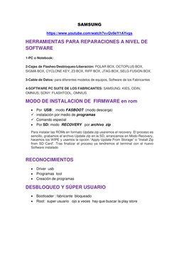 SAMSUNG 
https://www.youtube.com/watch?v=Qv9eY1AYvgs  
HERRAMIENTAS PARA REPARACIONES A NIVEL DE 
SOFTWARE 
 
1-PC o Notebook