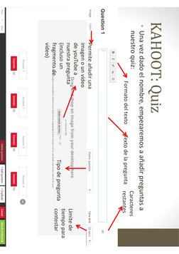 KAHOOT: Quiz
• Una vez dado el nombre, empezaremos a añadir preguntas a 
nuestro quiz:
Texto de la pregunta
Formato del texto