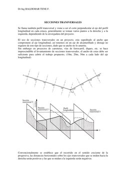Dr Ing BALDEMAR TENE F. 
 
 
SECCIONES TRANSVERSALES 
 
Se llama también perfil transversal y viene a ser el corte perpendicu