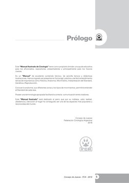 Este “Manual Ilustrado de Cinología” tiene como propósito brindar una ayuda educativa 
para los aficionados, expositores, pre