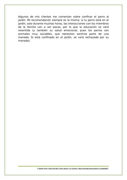 Algunos  de  mis  clientes  me  comentan  sobre  confinar  el  perro  al
jardín. Mi recomendación siempre es la misma: si tu