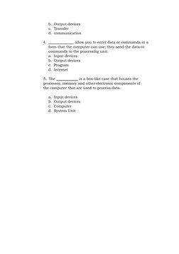 b. Output devices 
c. Transfer 
d. communication 
 
4. ______________ allow you to enter data or commands in a 
form that the