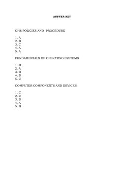 ANSWER KEY 
 
 
OHS POLICIES AND  PROCEDURE 
 
1. A 
2. B 
3. C 
4. A 
5. A 
 
FUNDAMENTALS OF OPERATING SYSTEMS 
 
1. B 
2.