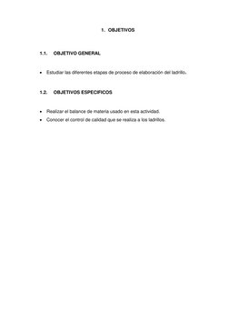 1. OBJETIVOS 
 
1.1. 
OBJETIVO GENERAL 
 
 Estudiar las diferentes etapas de proceso de elaboración del ladrillo. 
 
1.2. 
O
