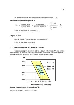 3
 
 
 
Do diagrama fasorial, define-se dois parâmetros de erro dos TP’s: 
 
Fator de Correção de Relação - FCR 
'
2
1
2
'