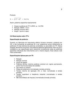 7
 
Portanto: 
 
VA
4,
19
18
2,7
S
2
2
=
+
=
 
 
Assim, podemos especificar basicamente: 
 
• Classe e potência do TP: 0,3P