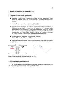 8
3. O TRANSFORMADOR DE CORRENTE (TC) 
  
 
3.1 Algumas características importantes: 
 
• finalidade - reproduzir a corrent
