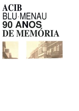 ACIB 
BLU·MENAU 
90 ANOS  
DE MEMÓRIA  
  
 
 
