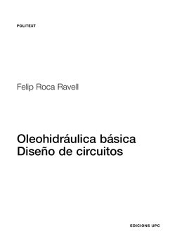 POLITEXT 
EDICIONS UPC
Oleohidráulica básica
Diseño de circuitos
Felip Roca Ravell
