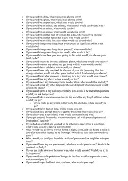
If you could be a bird, what would you choose to be?
If you could be a plant, what would you choose to be?
If you cou