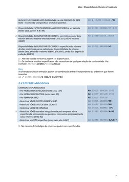 Vôos – Disponibilidade, Horários e Freqüência
7
EXIBINDO DISPONIBILIDADE 
Por HORÁRIO DE CHEGADA (neste caso, 15h)
>>
	Por HO