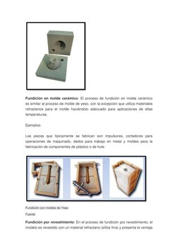 Fundición en molde cerámico: El proceso de fundición en molde cerámico 
es similar al proceso de molde de yeso, con la exce