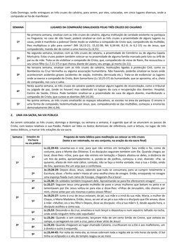Cada Domingo, serão entregues as três cruzes do calvário, para serem, por eles, colocadas, em cinco lugares diversos, onde a