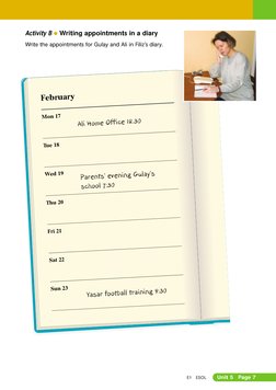 E1
ESOL
Unit 5
Page 7
Activity B G Writing appointments in a diary
Write the appointments for Gulay and Ali in Filiz’s diary.