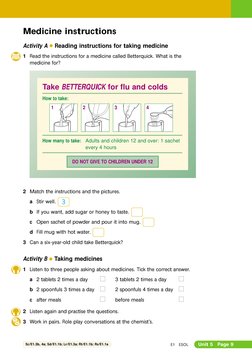 E1
ESOL
Unit 5
Page 9
Medicine instructions
Activity A G Reading instructions for taking medicine
1 Read the instructions for