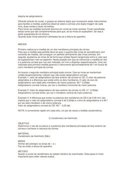 dioptria de astigmatismo. 
 
Olhando através do ocular, e graças ao sistema duplo que incorporam estes instrumentos 
para fac