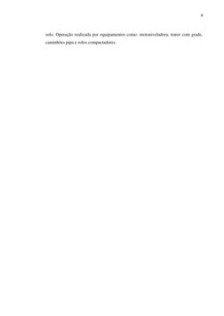 8 
 
solo. Operação realizada por equipamentos como: motoniveladora, trator com grade, 
caminhões pipa e rolos compactadores.