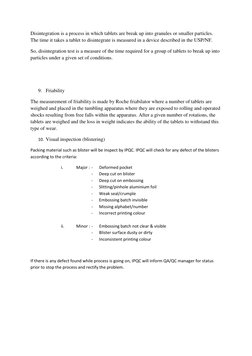 Disintegration is a process in which tablets are break up into granules or smaller particles. 
The time it takes a tablet to