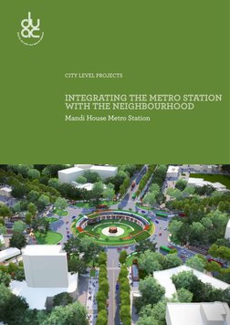 CITY LEVEL PROJECTS
INTEGRATING THE METRO STATION 
WITH THE NEIGHBOURHOOD
Mandi House Metro Station
