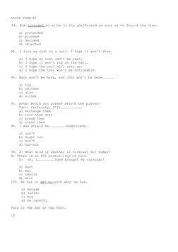 ALCPT FORM 40
94. Bob intended to write to his girlfriend as soon as he four-d the time.
a) pretended 
b) planned 
c) decided