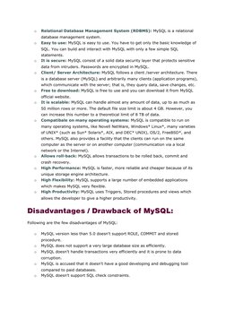 o
Relational Database Management System (RDBMS): MySQL is a relational 
database management system.
o
Easy to use: MySQL is e