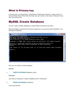 What is Primary key
A primary key is a single field or combination of fields that contains a unique record. It 
must be fille