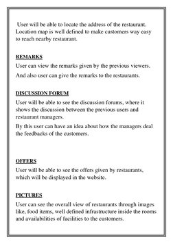 User will be able to locate the address of the restaurant. 
Location map is well defined to make customers way easy 
to reac