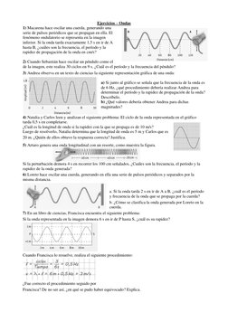 Ejercicios – Ondas  
1) Macarena hace oscilar una cuerda, generando una 
serie de pulsos periódicos que se propagan en ella.