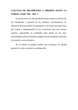CALCULO DE RECIPIENTES A PRESIÓN SEGÚN LA 
NORMA ASME VIII – DIV. 1  
la norma asme viii, desarrolla de forma extensa el cálc