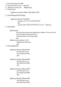 1. Set Console baud rate 9600 
2. Set Console Password as -  admin123 
3. <Quidway>system-view       ##[Quidway] 
4. Vlan Cre