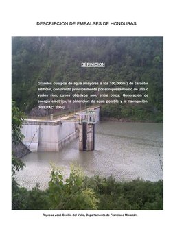 DESCRIPCION DE EMBALSES DE HONDURAS 
 
 
 
 
 
 
 
DEFINICION 
 
 
Grandes cuerpos de agua (mayores a los 100,000m3) de carác