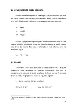 10 
 
2.2 IOTA SUBSCRITO E IOTA ADSCRITO 
 
O iota subscrito é composto de uma vogal e um pequeno iota, que deve 
ser escrito