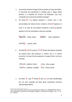 6 
 
ii. 
A pronúncia exata do Grego Koinê se perdeu ao longo da história. 
A pronúncia que geralmente é utilizada para o Gre