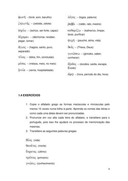 8 
 
fwnh, - (foné, som, barulho) 
zhlwth,j – (zelotés, zelote) 
ἰscu,w – (ischúo, ser forte, capaz) 
de,comai – (déchomai, r