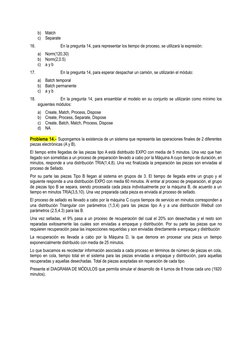 b)
Match
c)
Separate
16.
En la pregunta 14, para representar los tiempo de proceso, se utilizará la expresión:
a)
Norm(120,30