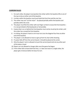 CARROM RULES 
1. For each strike, the player must position the striker within the baseline OR on one of 
the two circles at e