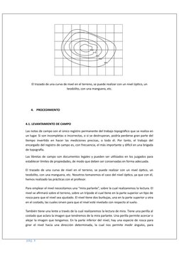 El trazado de una curva de nivel en el terreno, se puede realizar con un nivel óptico, un
teodolito, con una manguera, etc.
4