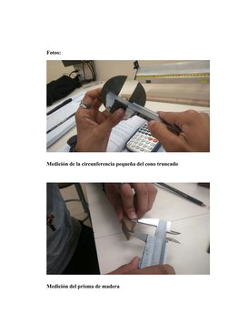 Fotos:
Medición de la circunferencia pequeña del cono truncado
Medición del prisma de madera

