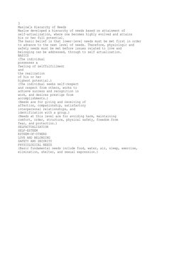 3 
Maslows Hierarchy of Needs 
Maslow developed a hierarchy of needs based on attainment of 
self-actualization, where one be