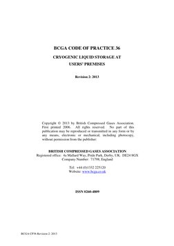 BCGA CP36 Revision 2: 2013
BCGA CODE OF PRACTICE 36
CRYOGENIC LIQUID STORAGE AT
USERS’ PREMISES
Revision