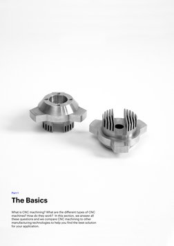 4
Part 1
The Basics
What is CNC machining? What are the different types of CNC 
machines? How do they work?  In this section,