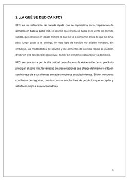 6 
 
2. ¿A QUÉ SE DEDICA KFC? 
KFC es un restaurante de comida rápida que se especializa en la preparación de 
alimento