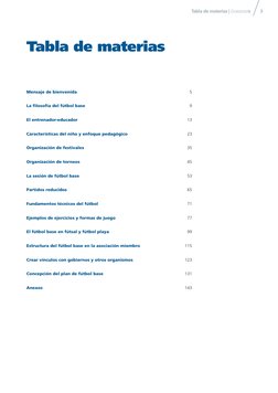 3
Tabla de materias | Grassroots
Mensaje de bienvenida 
5
La filosofía del fútbol base 
9
El entrenador-educador 
13
Caracter
