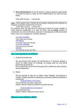 Página núm.:10. 
4. firme determinación. El uso de shall en cualquier persona puede añadir 
a la idea de futuro el matiz de f