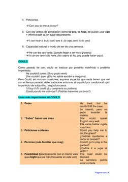 Página núm.:4. 
4. Peticiones. 
 
 Can you do me a favour? 
 
5. Con los verbos de percepción como to see, to hear, se puede
