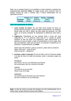 Página núm.:9. 
Shall, con su pasado should, es en realidad un verbo anómalo o especial que 
originariamente significaba debe