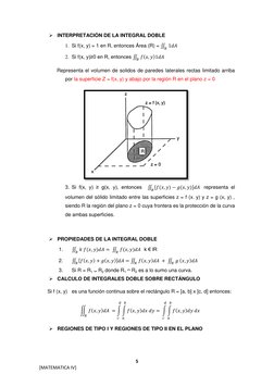 5 
[MATEMATICA IV] 
 INTERPRETACIÓN DE LA INTEGRAL DOBLE 
1. Si f(x, y) = 1 en R, entonces Área (R) = ∬   
 
 
 
2. Si f(x,
