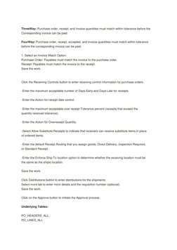 ThreeWay: Purchase order, receipt, and invoice quantities must match within tolerance before the 
Corresponding invoice can