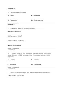 Answer: B 
 
14 . Survey research studies _________  
A. Events 
B. Processes 
C. Populations 
D. Circumstances 
Answer & Exp