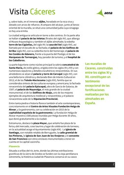 2
 Visita Cáceres
 
y, sobre todo, en el inmenso aljibe, horadado en la roca viva y 
dotado con arcos de refuerzo. Al amparo